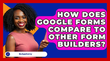 How Does Google Forms Compare To Other Form Builders? - Be App Savvy