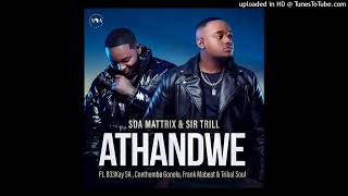 Sir Trill  Athandwe Ft Soa Mattrix B33kay Sa Cnethemba Gonelo Frank Mabeat U0026 Tribal Soul