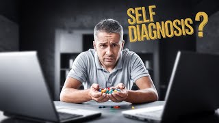 The Dangers of Self-Diagnosis: Why You Shouldn't Trust Your Own Diagnosis