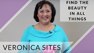 Find the Beauty in All Things | Veronica Sites