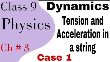 Tension and Acceleration in a string| 9th Physics| Chapter 3 Dynamics| Case 1| Lecture 2