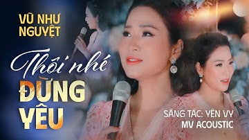 Thôi Nhé Đừng Yêu - Vũ Như Nguyệt | Giai Điệu Tango Mới Lạ Cực Hay | Nguyệt Show Acoustic
