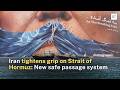 Iran's new Straits of Hormuz transit regime explained