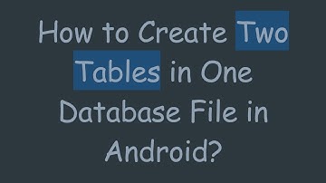 How to Create Two Tables in One Database File in Android?