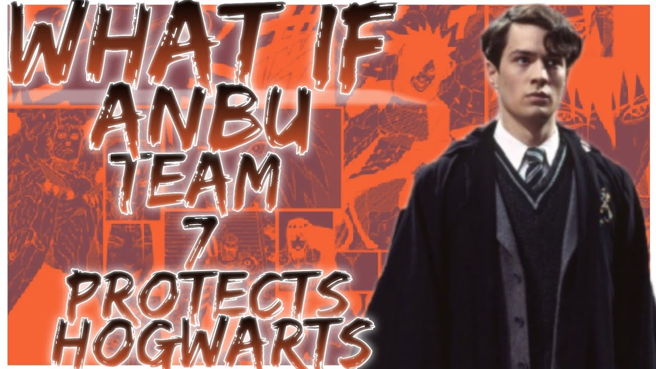 what if ANBU team 7 protects Hogwarts