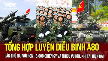 Tổng hợp luyện diễu binh A80 lần thứ hai với hơn 16.000 chiến sỹ và nhiều vũ khí, khí tài hiện đại