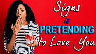 Signs That Someone Is Pretending to Love You