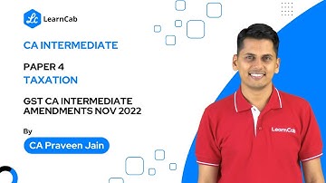 CA Inter | Paper 4 Taxation | GST | Amendments - May 2022 | CA Praveen Jain