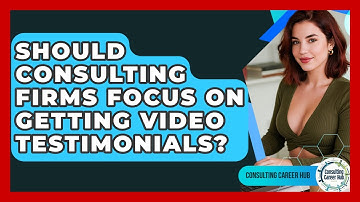 Should Consulting Firms Focus On Getting Video Testimonials? - Consulting Career Hub