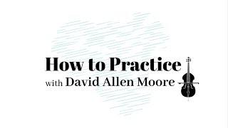 How to Practice: with David Allen Moore