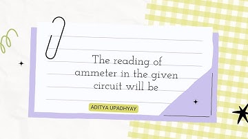 The reading of ammeter in the given circuit will be