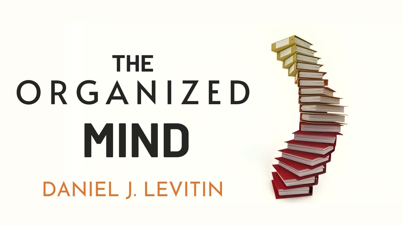 Outline Video Boost Productivity and Clarity: The Organized Mind' by Daniel Levitin