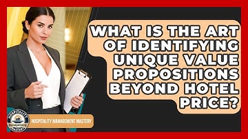 What Is The Art Of Identifying Unique Value Propositions Beyond Hotel Price?