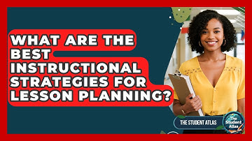 What Are The Best Instructional Strategies For Lesson Planning? - The Student Atlas
