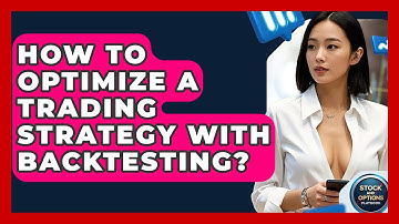 How To Optimize A Trading Strategy With Backtesting? - Stock and Options Playbook