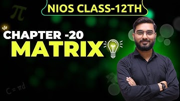 NIOS Class 12 Maths Chapter 20: Complete Matrix Tutorial | Easy and Detailed Explanation
