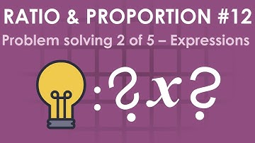 Problem solving 2 of 5 – Expressions | Ratio & proportion #12