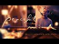 Peaceful mind relaxing piano music  mind focus chill calming anxiety stress relief music