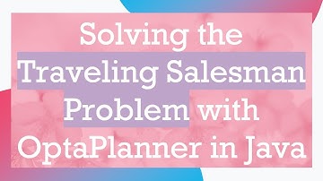 Solving the Traveling Salesman Problem with OptaPlanner in Java
