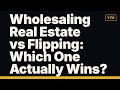 Wholesaling Real Estate vs Flipping: Which One Actually Wins?