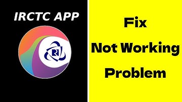 How to fix IRCTC App not working problem in Android