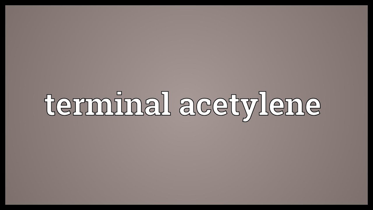Terminal acetylene Meaning