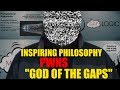 Inspiring Philosophy PWNS "God of the Gaps"