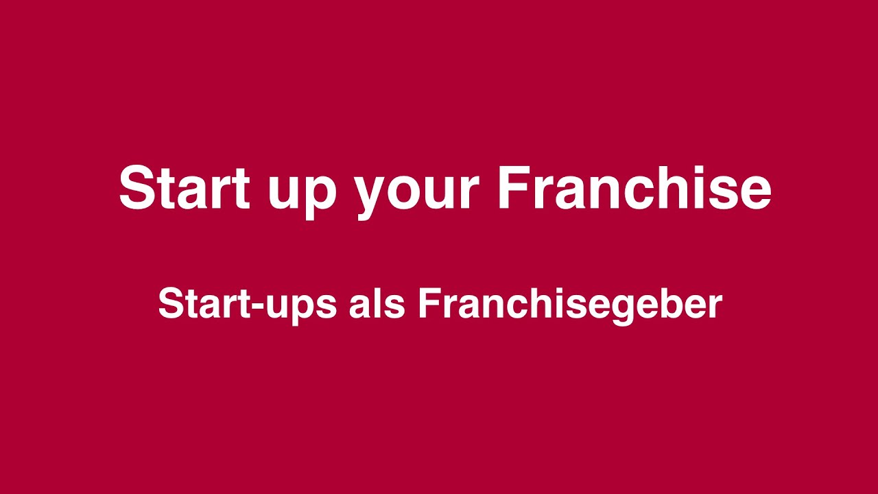 Start up your Franchise - Start-ups als Franchisegeber