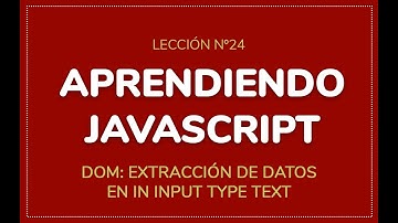 Aprendiendo Javascript - Lección nº24: DOM: Manipulación de datos en un input de texto