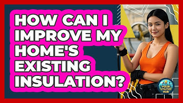 How Can I Improve My Home