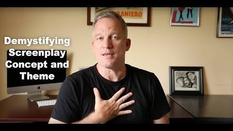 Demystifying Screenplay Concept and Theme