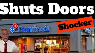 Domino’s - SHUTS DOORS