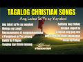 Tagalog Christian Songs | Ang Lahat Sa'yo ay Yuyukod | Non-Stop | Lyrics |Playlist|New Collection 