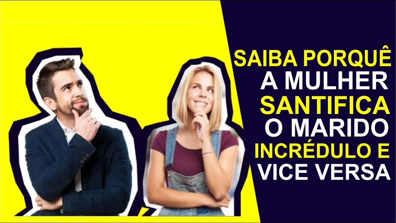 Saiba porquê a mulher santifica o marido incrédulo e vice versa YouTube Saiba porquê a mulher santifica o marido incrédulo e vice versa YouTube