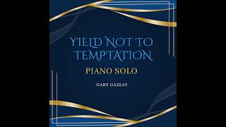 YIELD NOT TO TEMPTATION - (Piano Solo)