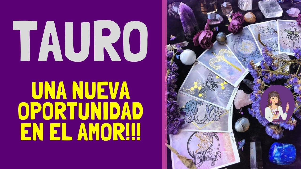 TAURO ♉ ESA PERSONA Y TÚ TENDRÁN UNA OPORTUNIDAD!!! ️ TAROT TAURO AMOR ...