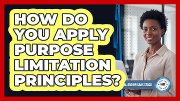 How Do You Apply Purpose Limitation Principles?