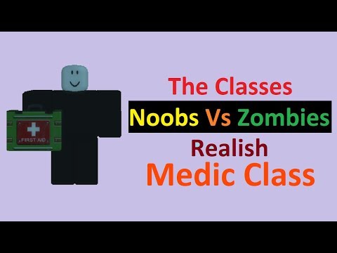 Noobs Vs Zombies Realish The Medic Class Strategies - noobs vs zombies realish beta roblox