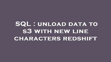 SQL : unload data to s3 with new line characters redshift
