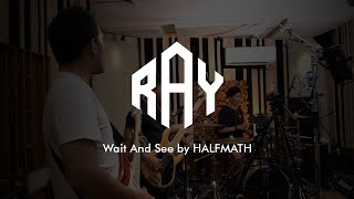RAY - Wait And See by HALFMATH