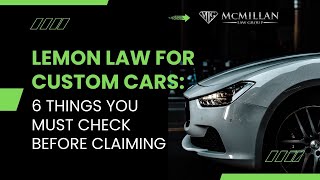 Lemon Law for Custom Cars: 6 Things You MUST Check Before Claiming
