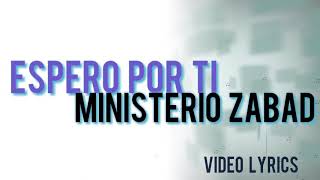 Video thumbnail of "Espero Por Ti Letra - Ministerio Zabad"