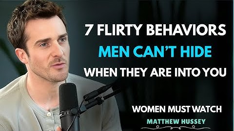 7 Flirty Behaviors Men Can’t Hide When They Are Into You | Matthew Hussey