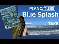 Blue Splash PIANO/TUBE
