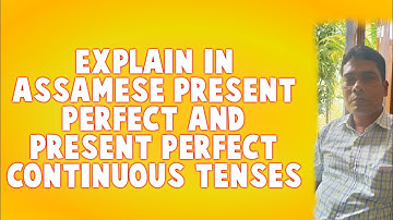 Explain In Assamese Present Perfect And Present Perfect Continuous Tense||