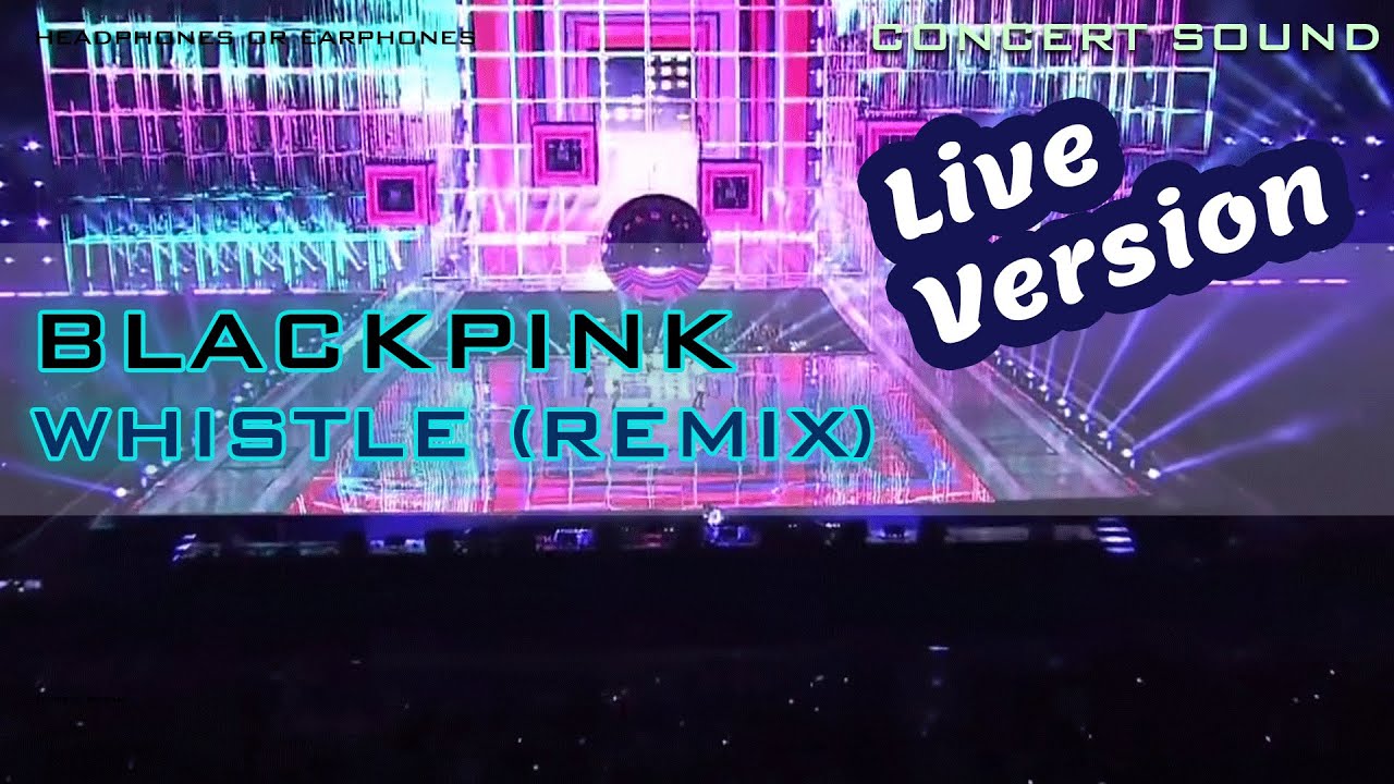 🔈CONCERT SOUND BLACKPINK - WHISTLE Remix (Live Enhanced ver)