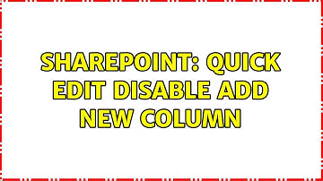 Sharepoint: Quick Edit disable add new column (2 Solutions!!)