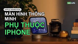 Apple HomeView: Màn hình thông minh đặt phòng khách nhưng có thực sự thoát được iPhone?