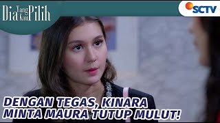 Dengan Tegas, Kinara Minta Maura Tutup Mulut! | Dia Yang Kau Pilih - Episode 112