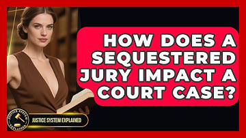 How Does A Sequestered Jury Impact A Court Case? - Justice System Explained